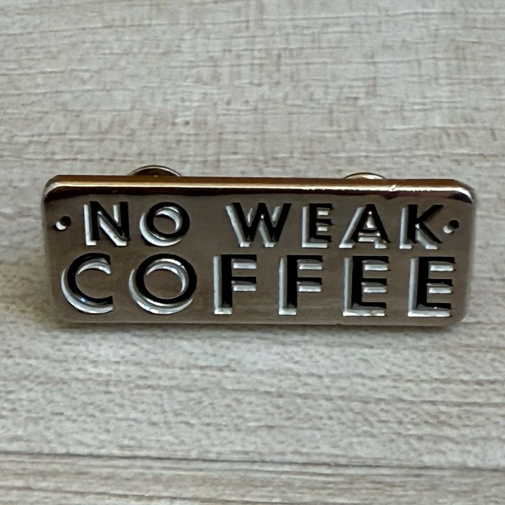 🔶 {4/$12} No Weak Coffee Pin